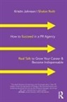 Kristin Johnson, Kristin Roth Johnson, Shalon Roth - How to Succeed in a Pr Agency