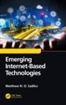 Sadiku, Matthew N O Sadiku, Matthew N. O. Sadiku, Matthew N. O. (Prairie View A&amp;m University Sadiku, Sadiku Matthew N. O., Matthew N.O. Sadiku - Emerging Internet-Based Technologies