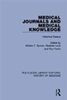William F. Bynum, William F. Lock Bynum, Stephen Lock, Roy Porter, William F. Bynum, Stephen Lock... - Medical Journals and Medical Knowledge
