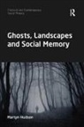 Martyn Hudson, Martyn (Newcastle University Hudson, Martyn (Northumbria University Hudson, Hudson Martyn - Ghosts, Landscapes and Social Memory