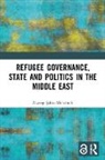 Zeynep Sahin Mencutek, Zeynep Şahin Mencütek, Zeynep Sahin Mencutek, Zeynep Şahin Mencütek - Refugee Governance, State and Politics in the Middle East