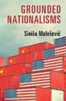 MALE EVI SINI A, Sini¿a Male¿evic, Sinisa Malesevic, Sinisa (University College Dublin) Malesevic, Siniša Malešević - Grounded Nationalisms
