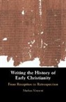 Markus Vinzent, Markus (King's College London) Vinzent, Markus (King''s College London) Vinzent, VINZENT MARKUS - Writing the History of Early Christianity