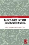 Finance China, China Finance 40 Forum Research Group, China Finance 40 Forum Research Group - Market-Based Interest Rate Reform in China