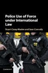 Stuart Casey-Maslen, Stuart (University of Pretoria) Casey-Maslen, Stuart (University of Pretoria) Conn Casey-Maslen, Casey-Maslen Stuart, Sean Connolly, Sean (University of Pretoria) Connolly - Police Use of Force Under International Law