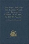 Discovery of Large, Rich, Beautiful Empire of Guiana, By Sir W.