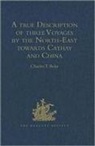 Charles T. Beke - True Description of Three Voyages By North East Towards Cathay