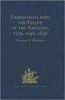 Sir Clements Markham, Sir Clements R. Markham - Expeditions Into the Valley of the Amazons, 1539, 1540, 1639