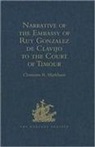 Sir Clements Markham - Narrative of the Embassy of Ruy Gonzalez De Clavijo to the Court of