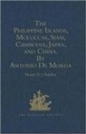 By Antonio De Morga, By Antonio De Stanley Morga, Edited By Henry E. J. Stanley, Henry E. J. Stanley - Philippine Islands, Moluccas, Siam, Cambodia, Japan, and China, At