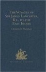 Sir Clements Markham, Sir Clements R. Markham - Voyages of Sir James Lancaster, Kt., to the East Indies