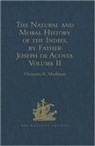 Sir Clements Markham, Sir Clements R. Markham - Natural and Moral History of the Indies, By Father Joseph De Acosta