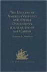Clements R. Markham - Letters of Amerigo Vespucci and Other Documents Illustrative of His
