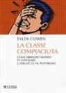 Tyler Cowen - La classe compiaciuta. Come abbiamo smesso di innovare e perché ce ne pentiremo
