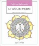 Didi A'Nanda Paramita - Lo yoga dei bambini. Educare a crescere nella conoscenza di sé