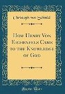 Christoph Von Schmid - How Henry Von Eichenfels Came to the Knowledge of God (Classic Reprint)