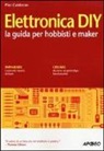 Pier Calderan - Elettronica DIY. La guida per hobbisti e maker