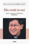 Luis Antonio Tagle Gokim - Dio crede in noi. Pasqua, Ascensione e Pentecoste. Meditazioni