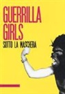J. Perna - Guerrilla Girls. Sotto la maschera