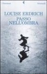 Louise Erdrich - Passo nell'ombra