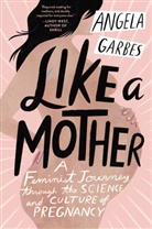 Angela Garbes - Like a Mother