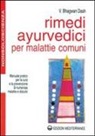 Bhagwan Dash - Rimedi ayurvedici per malattie comuni. Manuale pratico per la cura e la prevenzione di numerose malattie e disturbi