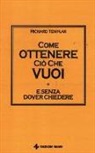 Richard Templar - Come ottenere ciò che vuoi e senza dover chiedere