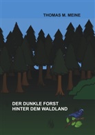 Mildred Kennedy, Thomas Meine, Thomas M Meine, Thomas M. Meine, Thoma M Meine, Thomas M Meine... - Der dunkle Forst hinter dem Waldland