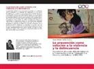 Gaspar Enrique Palacios Argoytia - La prevención como solución a la violencia y la delincuencia