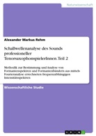 Alexander Markus Rehm - Schallwellenanalyse des Sounds professioneller TenorsaxophonspielerInnen. Teil 2