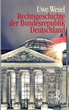 Uwe Wesel - Rechtsgeschichte der Bundesrepublik Deutschland