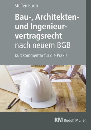 Steffen Barth - Bau-, Architekten- und Ingenieurvertragsrecht nach neuem BGB Kurzkommentar für die Praxis