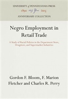Gordon F Bloom, Gordon F. Bloom, F Marion Fletcher, F. Marion Fletcher, Charles R Perry, Charles R. Perry - Negro Employment in Retail Trade