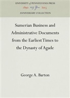 George A Barton, George A. Barton - Sumerian Business and Administrative Documents from the Earliest Times to the Dynasty of Agade