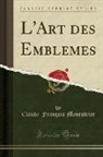 Claude-François Menestrier - L'Art des Emblemes (Classic Reprint)