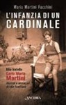 Martini Facchini Maris - L'infanzia di un cardinale. Mio fratello Carlo Maria Martini. Ricordi e immagini di vita familiare
