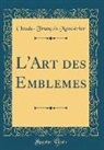 Claude-François Menestrier - L'Art des Emblemes (Classic Reprint)