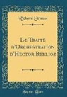 Richard Strauss - Le Traité d'Orchestration d'Hector Berlioz (Classic Reprint)