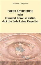 William Carpenter, Hellmuth K. Nowak - Die flache Erde oder Hundert Beweise dafür, daß die Erde keine Kugel ist