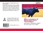 Lina Mejía - Ética vs Estética: El Efecto Ético de la Tauromaquia