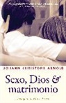 Johann Christoph Arnold - Sexo, dios y matrimonio