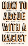 Adam Rutherford, Rutherford Adam - How to Argue With a Racist