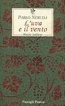 Pablo Neruda, T. Cirillo Sirri, Teresa Cirillo Sirri - L' uva e il vento. Poesie italiane. Testo spagnolo a fronte