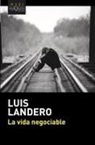 Luis Landero - La vida negociable