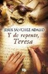 Jesus Sanchez Adalid, Jesús Sánchez Adalid - Ya de repente, teresa