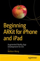 Wallace Wang - Beginning ARKit for iPhone and iPad