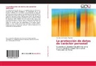 Alberto de la Fuente Miguélez - La protección de datos de carácter personal