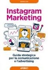Chiara Cini - Instagram marketing. Guida strategica per la comunicazione e l'advertising