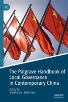 Guo, Guo, Sujian Guo, Jianxin Yu, Jianxing Yu - The Palgrave Handbook of Local Governance in Contemporary China
