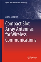 Alan J Sangster, Alan J. Sangster - Compact Slot Array Antennas for Wireless Communications